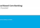 Cloud based core banking: Is it possible? by Deloitte