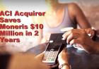 ACI Acquirer Saves Moneris $10 Million in 2 Years