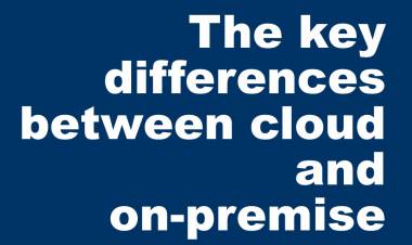 The key differences between cloud and on-premise